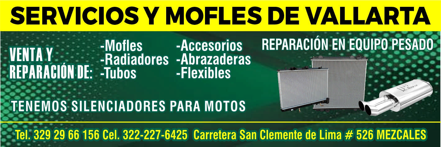 anuncio de Servicios y mofles de vallarta-accesorios reparaciOn-moflesventa y- -radiadores -abrazaderas-tubos-flexibles:.teNEmos silenciadores para motos29 66 156 cel. 322-227-6425 carretera san clemente de lima # 526 mezcales