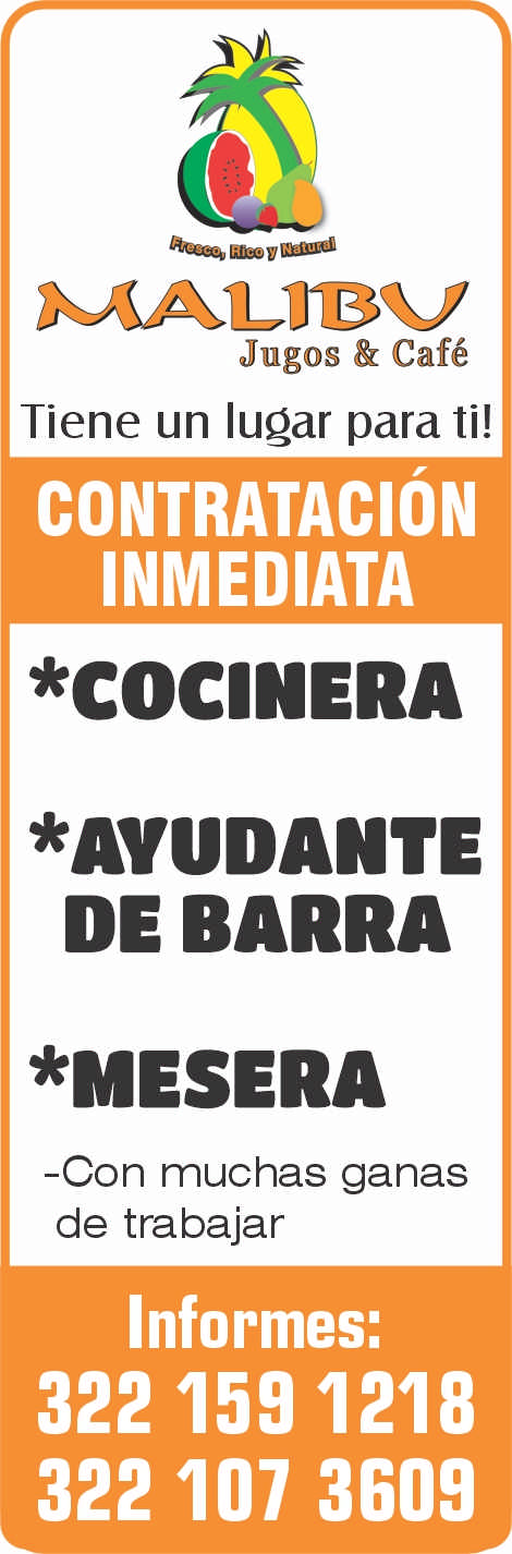 anuncio de
Tiene un lugar para ti!
CONTRATACIÓN
INMEDIATA
*COCINERA
*AVUDANTE
DE BARRA
*MESERA
-Con muchas ganas
de trabajar
Informes:
322 159 1218
322 107 3609