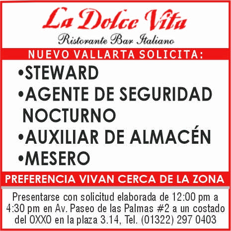 anuncio de Nuevo vallarta solicita:'steward'agente de seguridadnocturno'auxiliar de almacEn'meseropreferencia vivan cerca de la zonapresentarse con solicitud elaborada de 12:00 pm a4:30 pm en av. paseo de las palmas #2 a un costadodel oxxo en la plaza 3.14, tel. (01322) 297 0403
