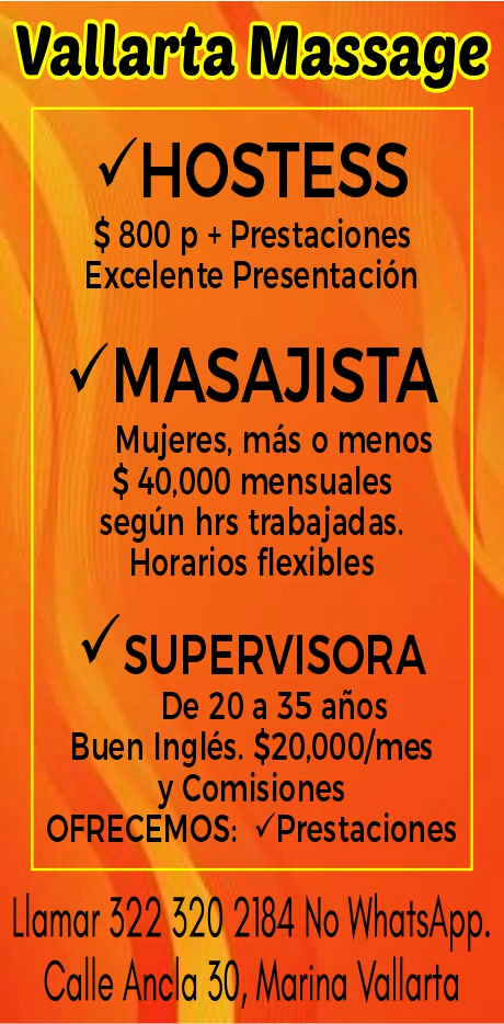 anuncio de Vallarta massage/hostess$ 800 p + prestacionesexcelente presentacion?masajistamujeres, mas o menos$ 40,000 mensualessegun hrs trabajadas.horarios flexiblesusupervisorade 20 a 35 anosbuen ingles. $20,000/mesy comisionesofrecemos:llamar 522 520 2184 no whatsapp.calle anda 50, marina vallarta