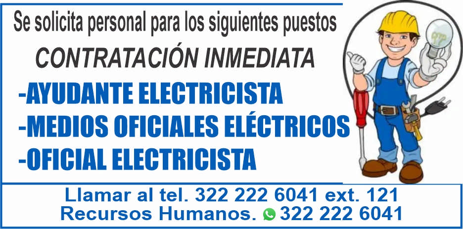 anuncio de Se solicita personal para los siguientes puestoscontrataciOn inmediata-ayudante electricista-medios oficiales elEctricos-oficial electricistallamar al tel- 322 222 6041 ext- 121recursos humanos- s 322 222 6041