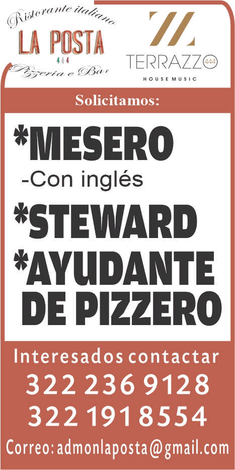 anuncio de U postaterrazzoh 0 u se m usicsolicitamos:*mesero-con ingles*steward*ayudantede pizzerointeresados contactar322 236 9128322 191 8554correo: admonlaposta@gmail.com