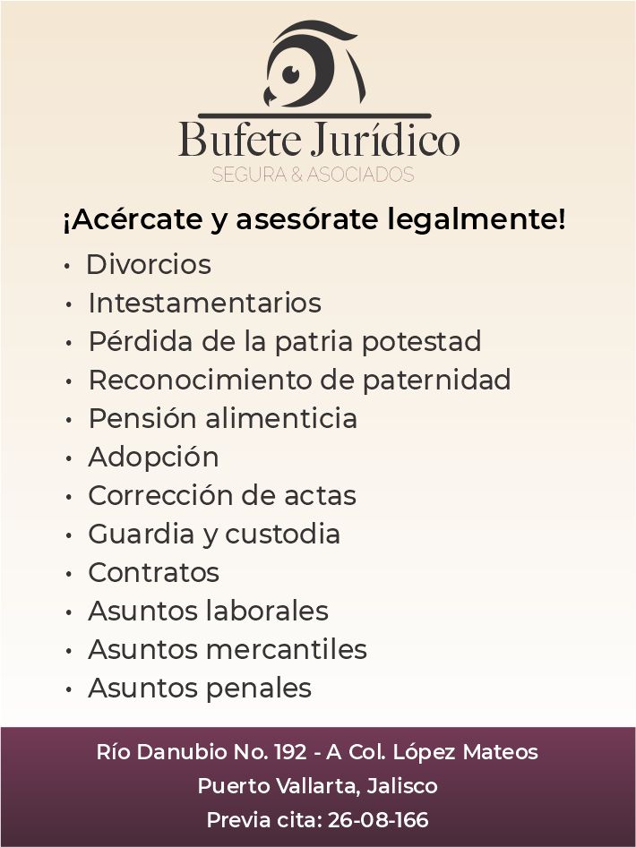anuncio de Bufcte juridicosegura asociadosiacercate y asesorate legalmente!? divorcios? intestamentarios? perdida de la patria potestad? reconocimiento de paternidad? pension alimenticia? adopcion? correccion de actas? guardia y custodia? contratos? asuntos laborales? asuntos mercantiles? asuntos penalesrio danubio no. 192 -a col. lopez mateospuerto vallarta, jaliscoprevia cita: 26-08-166