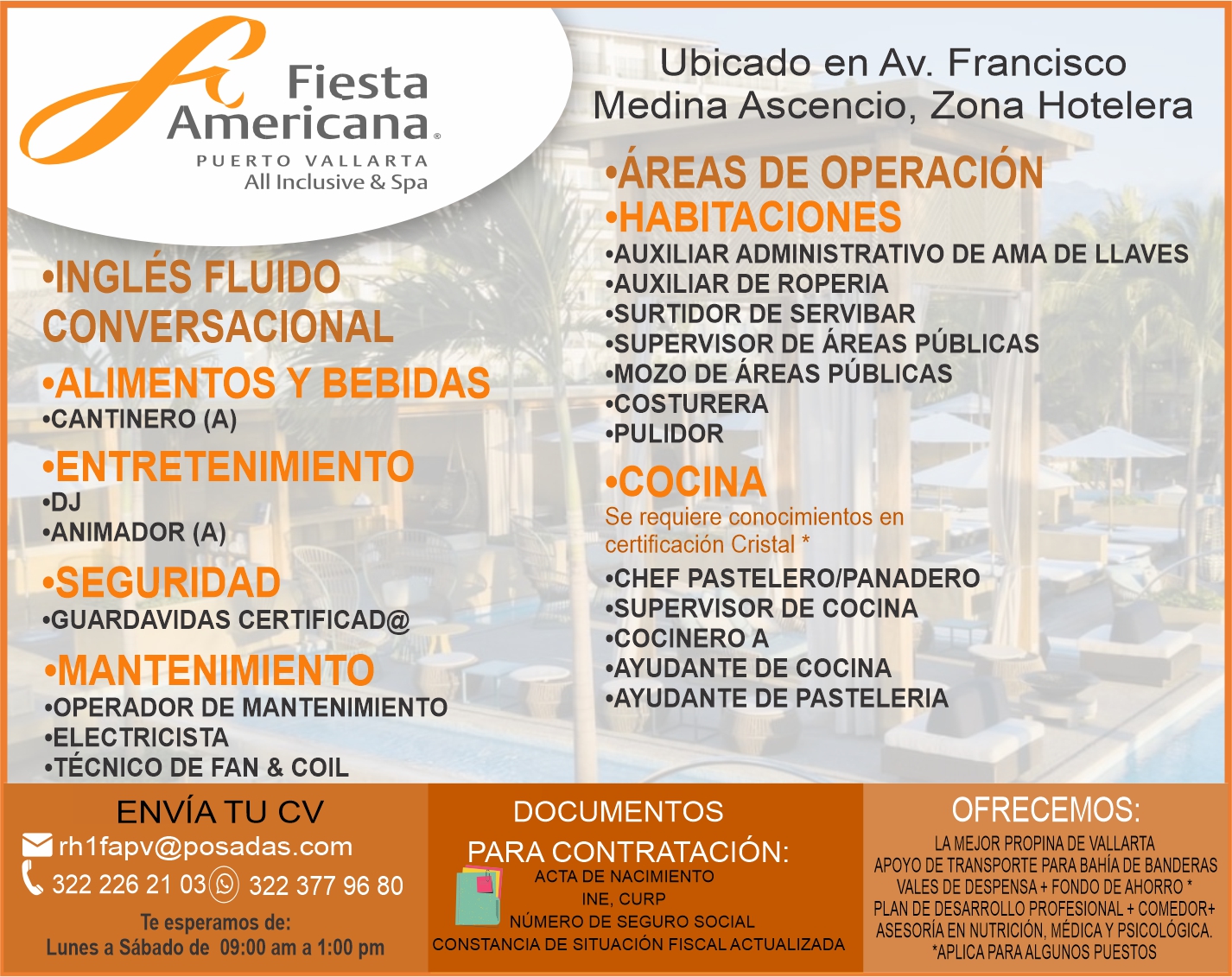 anuncio de Fiestaamericanaspuerto vallartaall inclusive & spa,ingles fluidoconversacional,alimentos y bebidas'cantinero (a),entretenimiento'animador (a)'seguridad?guardavidas certificad@omantenimiento'operador de mantenimientoubicado en av. franciscomedina ascencio, zona hotelera,Areas de operaciOn,habitaciones'auxiliar administrativo de ama de llaves?auxiliar de roperia.surtidor de servibar'supervisor de Areas pUblicas?mozo de Areas pUblicascosturera'pulidorcocinase requiere conocimientos encertificacion cristal *?chef pastelero/panadero.supervisor de cocina'cocinero a?ayudante de cocina?ayudante de pastelera?electricista?tEcnico de fan & coilenvIa tu cvrhl fapv@posadas.com322 226 21 322 377 96 80te esperamos de:lunes a sabado de 09:00 am a 1:00 pmdocumentospara contrataciOn:acta de nacimientoine, cijrpnUmero de seguro socialofrecemos:la mejor propina de vallartaapoyo de transporte para de banderasvales de despensa + fondo de ahorro *plan de desarrollo profesional + comedor*asesorIa en nutriciOn, mEdica y psicolOgica.constancia de situaciOn fiscal actualizada*aplica paraalcunos puestos
