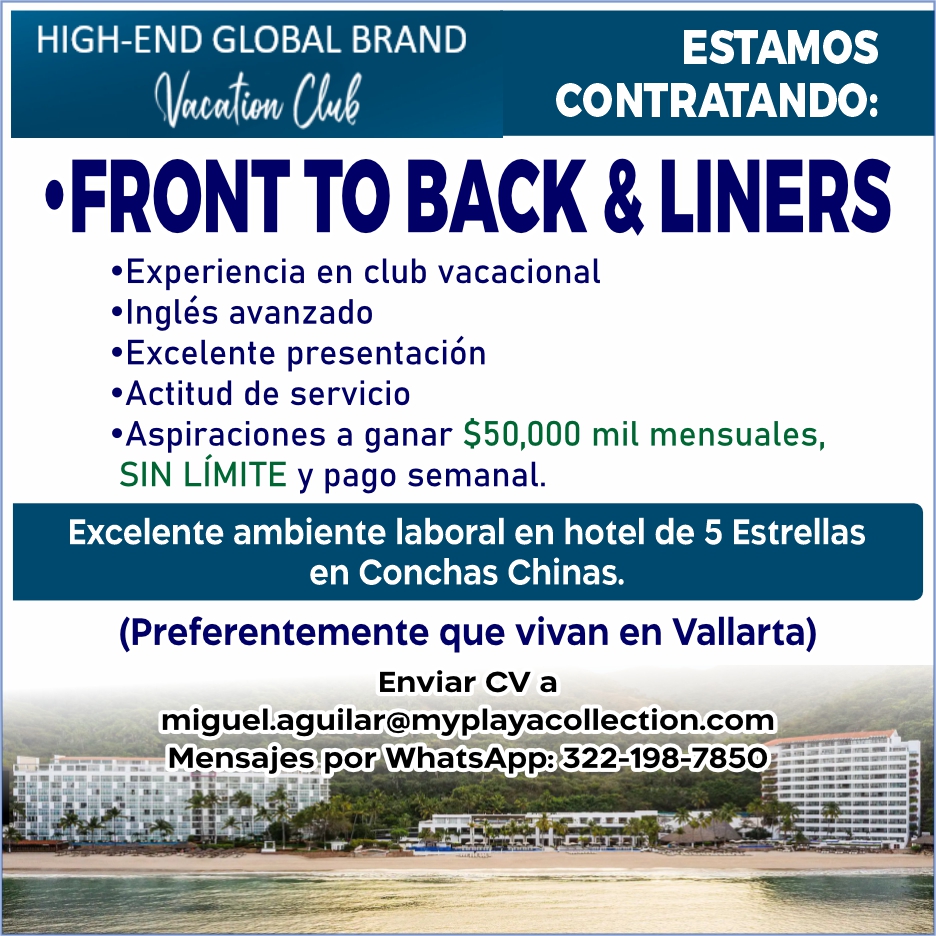 anuncio de High-end global brandestamoscontratando:back'experiencia en club vacacional'ingles avanzado'excelente presentacion'actitud de servicio'aspiraciones a ganar $50,000 mil mensuales,sin lImite y pago semanal.excelente ambiente laboral en hotel de 5 estrellasen conchas chinas.(preferentemente que vivan en vallarta)enviar cv amiguel.aguilar@myplayacollection.commensajes por whatsapp: 322-198-7850