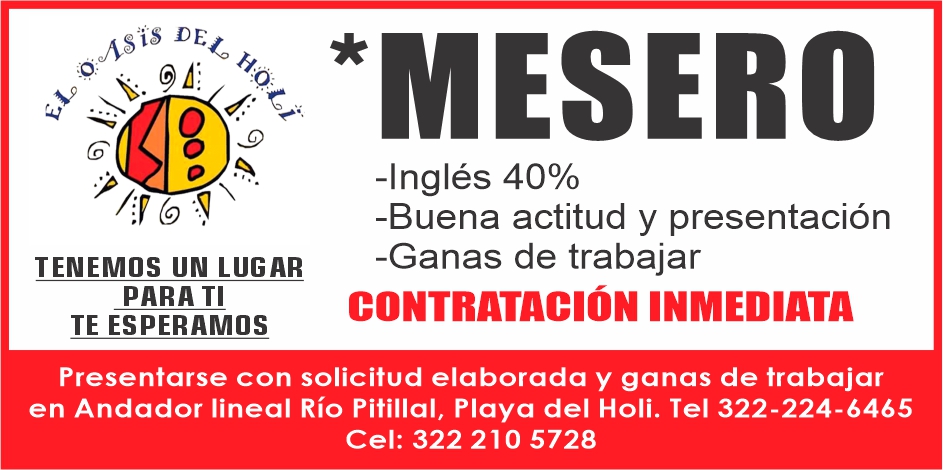 anuncio de Tenemos un lugarpara tite esperamos*mesero-buena actitud y presentacion-ganas de trabajarcontrataciOn inmediatapresentarse con solicitud elaborada y ganas de trabajaren andador lineal rio pitillal, playa del holi. tel 322-224-6465cel: 322 210 5728