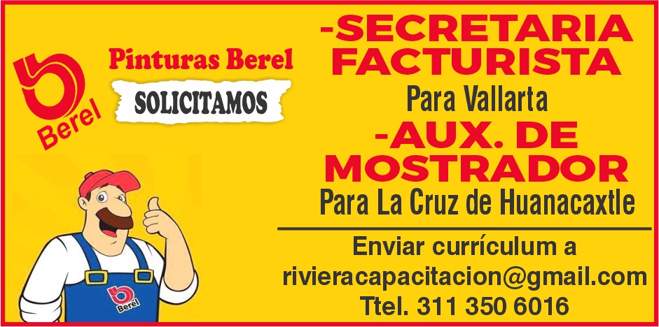 anuncio de Pinturas berelsolicitamos-secretariafacturistapara vallarta-aux. demostradorpara la cruz de huanacaxtleenviar curriculum arivieracapacitacion@gmail.comttel. 311 350 6016