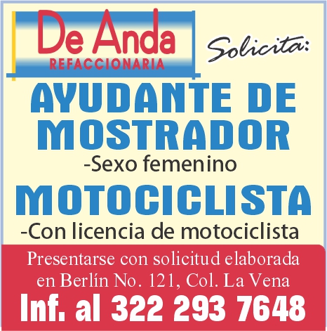 anuncio de E n a 30c?ca.a:avudante demostrador-sexo femen inomotociclista-con licencia de motociclistapresentarse con solicitud elaboradaen berlin no. 121, col. la venainf. al 322 293 7648