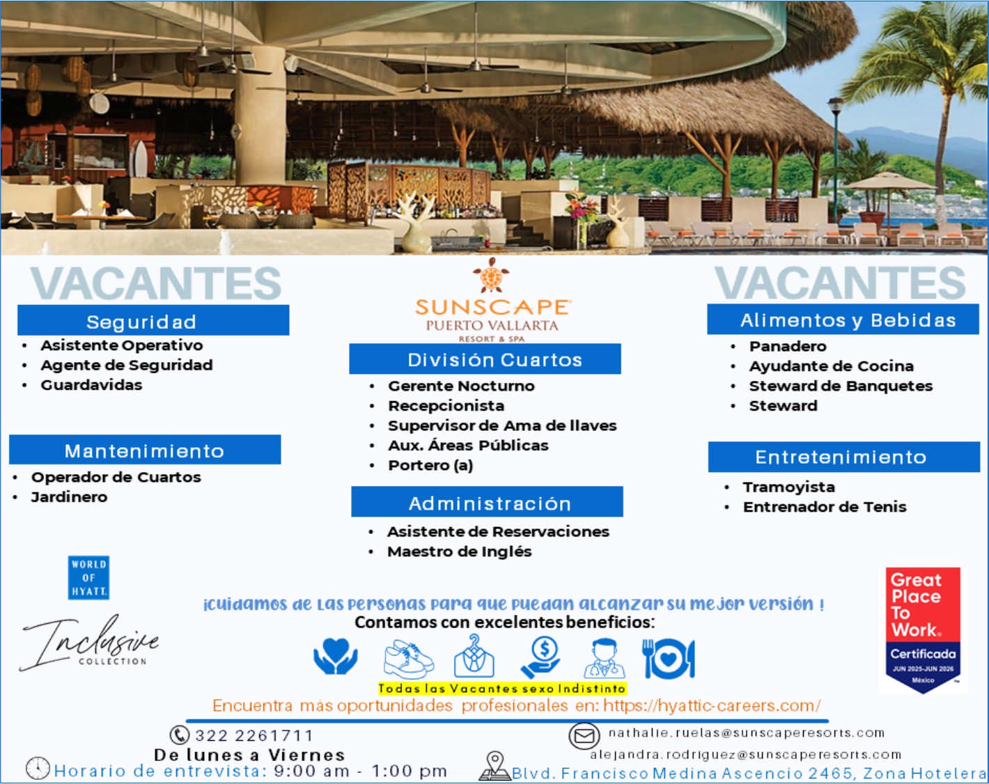 anuncio de Vacantesseguridadasistente operativoagente de seg uridad? guardavidasmantenimientooperador de cuartosvacantesalimentos y bebidas?????sunscapepuerto vallartadivision cuartosgerente noctumorecepcionistasupervisor de ama de llavesaux. Areas publicasportero (a)administracionasistente de reservacionesmaestro de ingles???panaderoayudante de cocinasteward de banquetesstewardentretenimientotramoyistaentrenador de tenis? jardinero*orioofhyattt"/8izeicuiaamos ae tas personas papa que pueaan atcanzap su mejor version !contamos con excelentes beneficios:todas las vacantes sexo indistintoencuentra mas oportunidades profesionales en: https://hyattic-careers.com/greatplaceworlo0322 2261711de lunes a viernes@horario de entrevista: 9:00 am- 1:00 pma le ja nd ra. rod r 10uez@su nsca pe resorts.comblvd. francisco medina ascencio 2465, zona hotelera