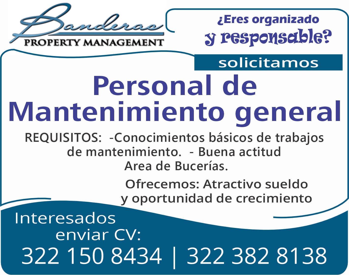 anuncio de Property management?eres organizado8 pespensable?solicitamospersonal demantenimiento generalrequisitos: -conocimientos basicos de trabajosde mantenimiento. - buena actitudarea de bucerias.ofrecemos: atractivo sueldoy oportunidad de crecimientointeresadosenviar cv:322 150 8434 | 322 382 8138