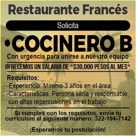 anuncio de Restaurante francessolicita'cocinero bcon urgencia para unirse a nuestro equipo?ofrecemos un salario de pesos al mes*requisitos:-experiencia: minim anosen el-are-caracteristicas: persona seria y responsable,con altas repercusiones en el trabajosi cumples con los requisitos envia tucurriculum al siguiente numero: ?22-194-7142iesperamos tu postulacion!