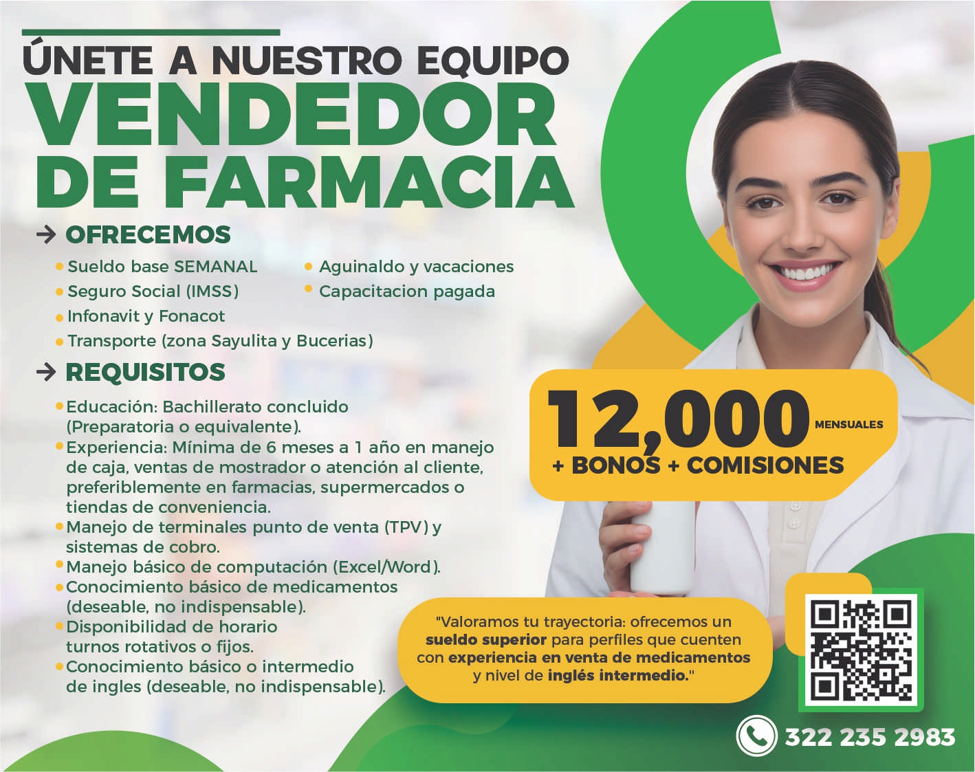 anuncio de Unete a nuestro equipovendedorde farmacia+ ofrecemossueldo base semanal? seguro social (imss)o infonavit y fonacotaguinaldo y vacacionescapacitacion pagadac transporte (zona sayulita y bucerias)+ requisitose educacion: bachillerato concluido(preparatoria o equivalente).experiencia: minima de 6 meses a 1 ano en manejode caja, ventas de mostrador o atencion al cliente,preferiblemente en farmacias, supermercados otiendas de conveniencia.manejo de terminales punto de venta (tpv) ysistemas de cobro.? manejo basico de computacion (excel/word12,000?+ bonos + comisionesconocimiento basico de medicamentos(deseable, no indispensable).disponibilidad de horarioturnos rotativos o fijos.conocimiento basico o intermediode ingles (deseable, no indispensable)."valoramos tu trayectoria: ofrecemos unsueldo superior para perfiles que cuentencon experiencia en venta de medicamentosy nivel de ingles intermedio."322 235 2983